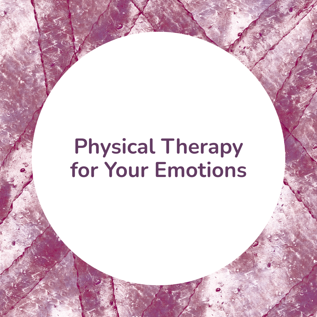 Physical Therapy for Your Emotions