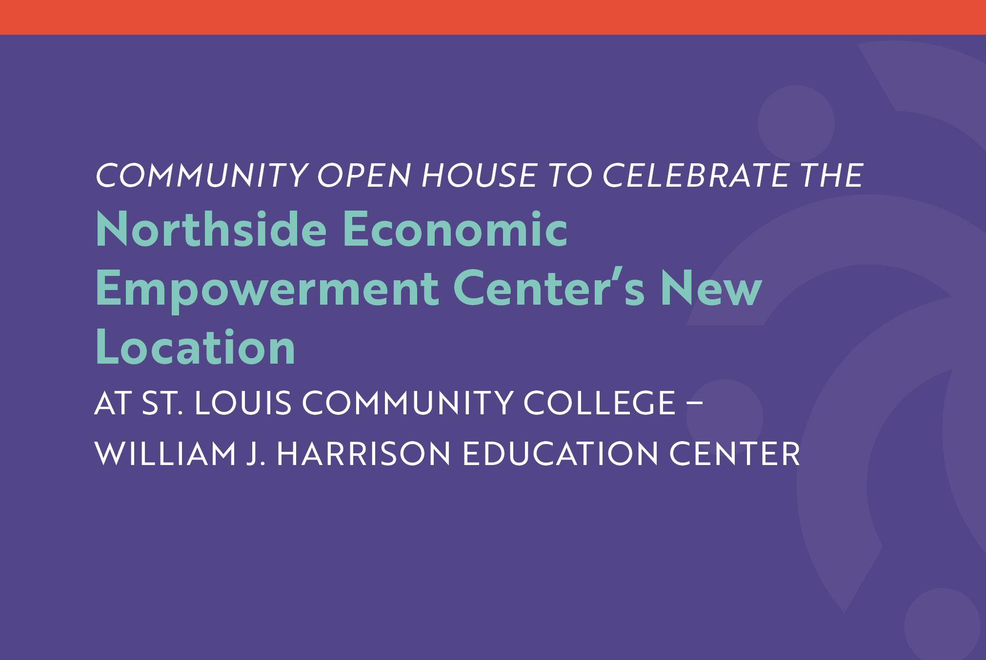 COMMUNITY OPEN HOUSE TO CELEBRATE THE Northside Economic Empowerment Center's New Location
