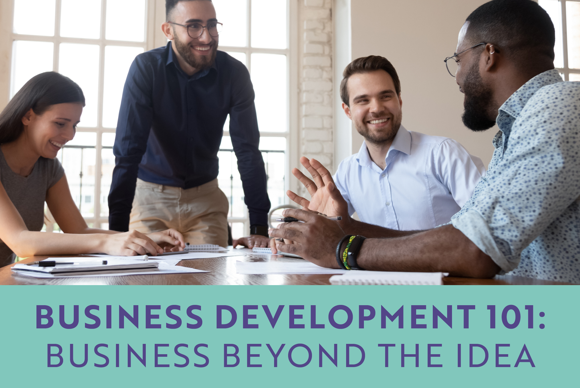 BUSINESS DEVELOPMENT 101: BUSINESS BEYOND THE IDEA