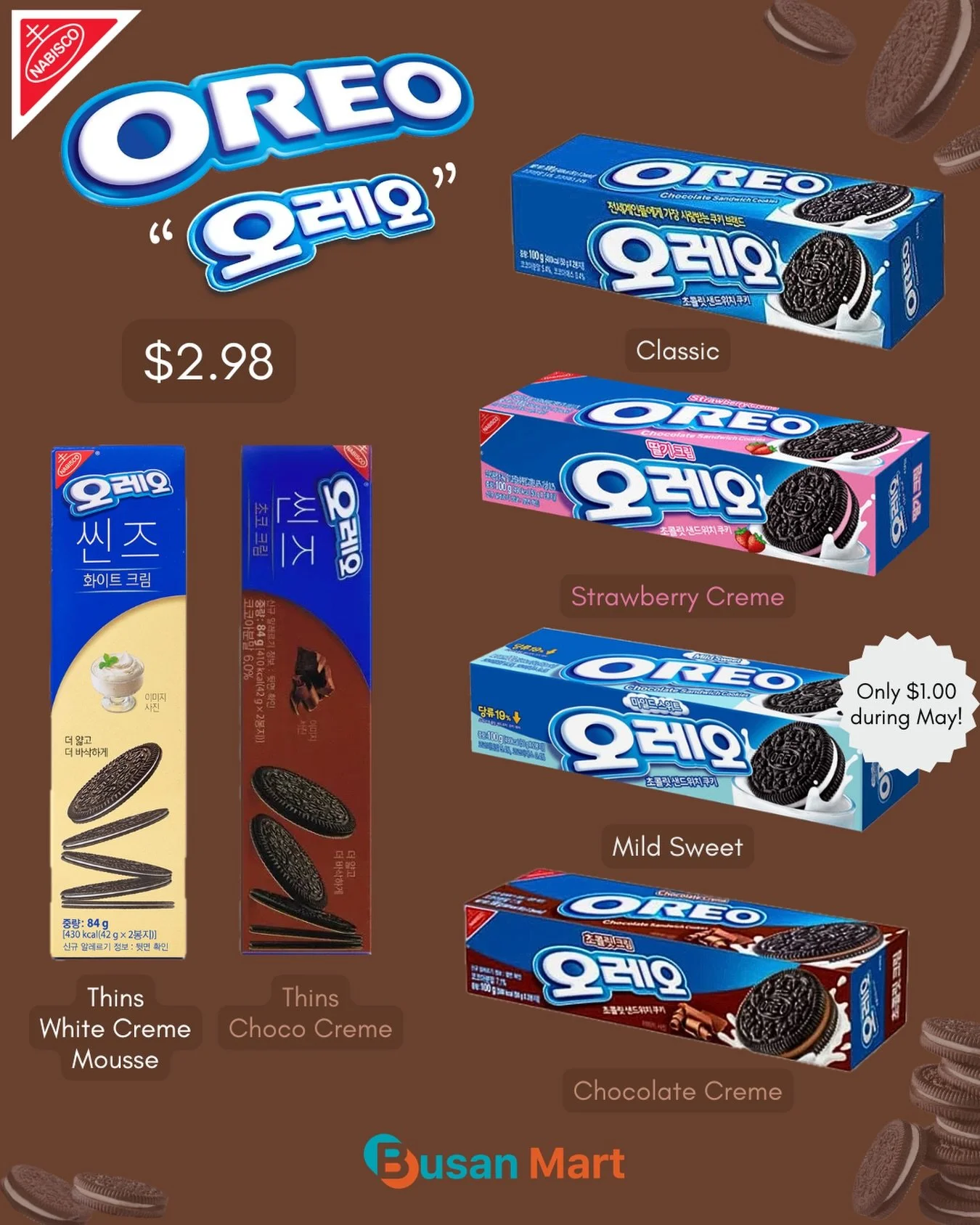 Product Feature: Oreos &ldquo;오레오&ldquo; 🤎🤍🤎

We have a few varieties of Oreo Cookies:

🤍Classic
🩷Strawberry Creme
🩶Mild Sweet (Only $1.00 as apart of our May Deal!)
🤎Chocolate Creme
🍨Thins- White Creme Mousse
🍫Thins- Choco Creme

&mdash;&md
