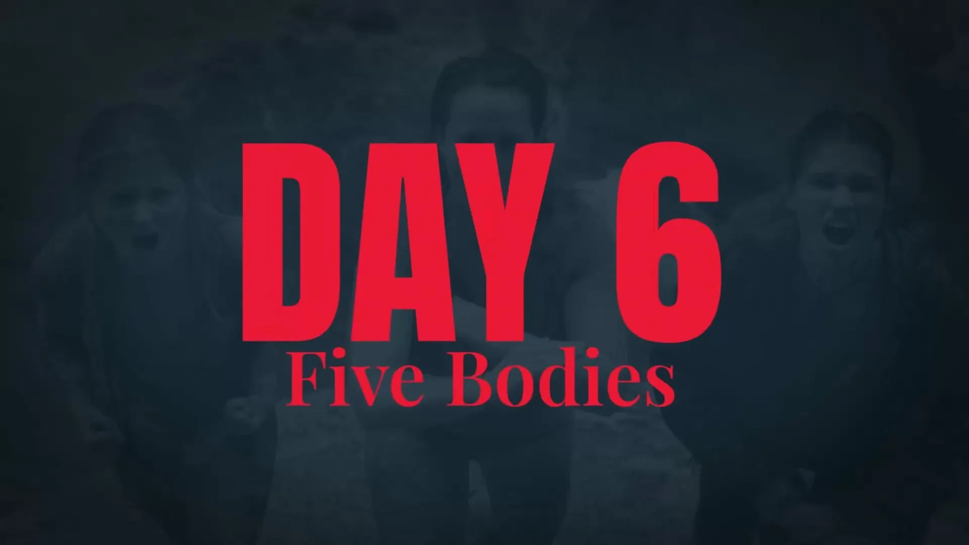 Day 6 - Five Bodies