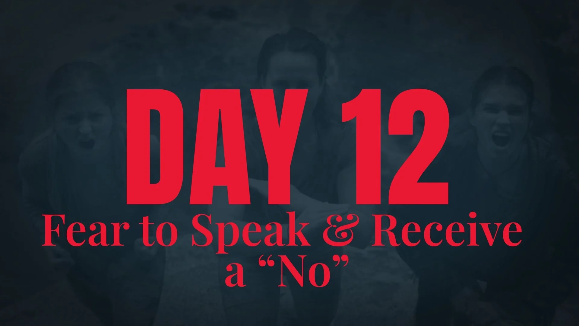 Day 12 - Fear to Speak &amp; Receive a “No”