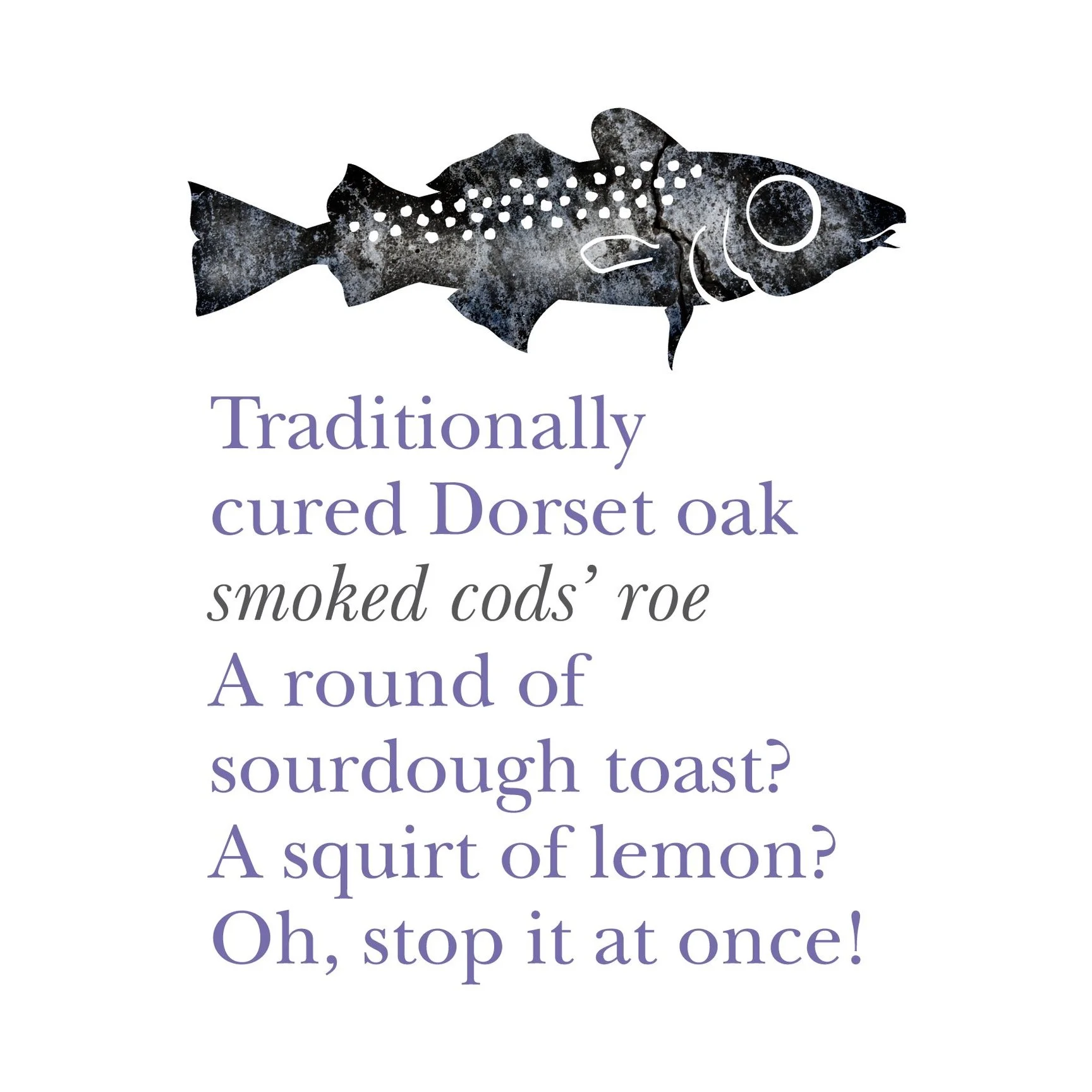 An illustration of a fish with a dark, speckled texture at the top. Below the fish, there is a poem about smoked cod's roe and sourdough toast in purple and black text.
