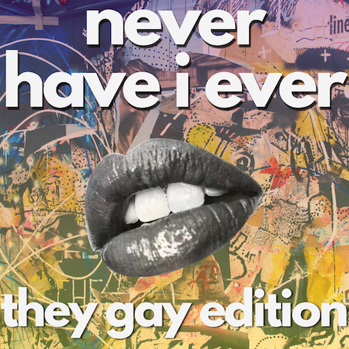 100+ Best “Never Have I Ever” (Queer Edition) Prompts for Your Next Game Night