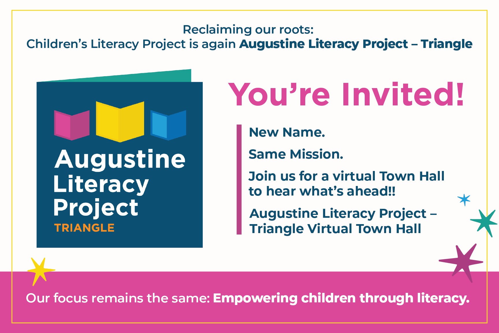 Invitation to a virtual town hall for the Augustine Literacy Project, highlighting a rebranding to Augustine Literacy Project - Triangle, with colorful star accents and a pink banner at the bottom emphasizing the focus on empowering children through literacy.