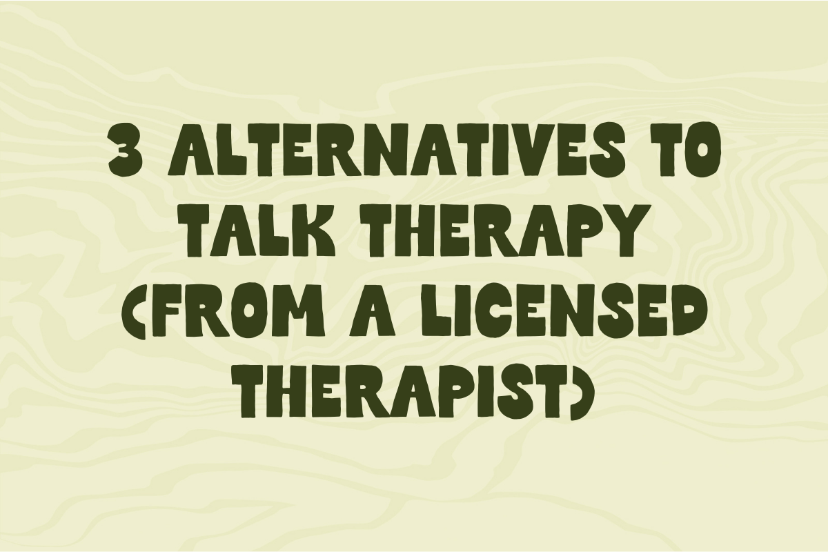 3 Alternatives to Talk Therapy for Anxiety (From a Licensed Therapist)