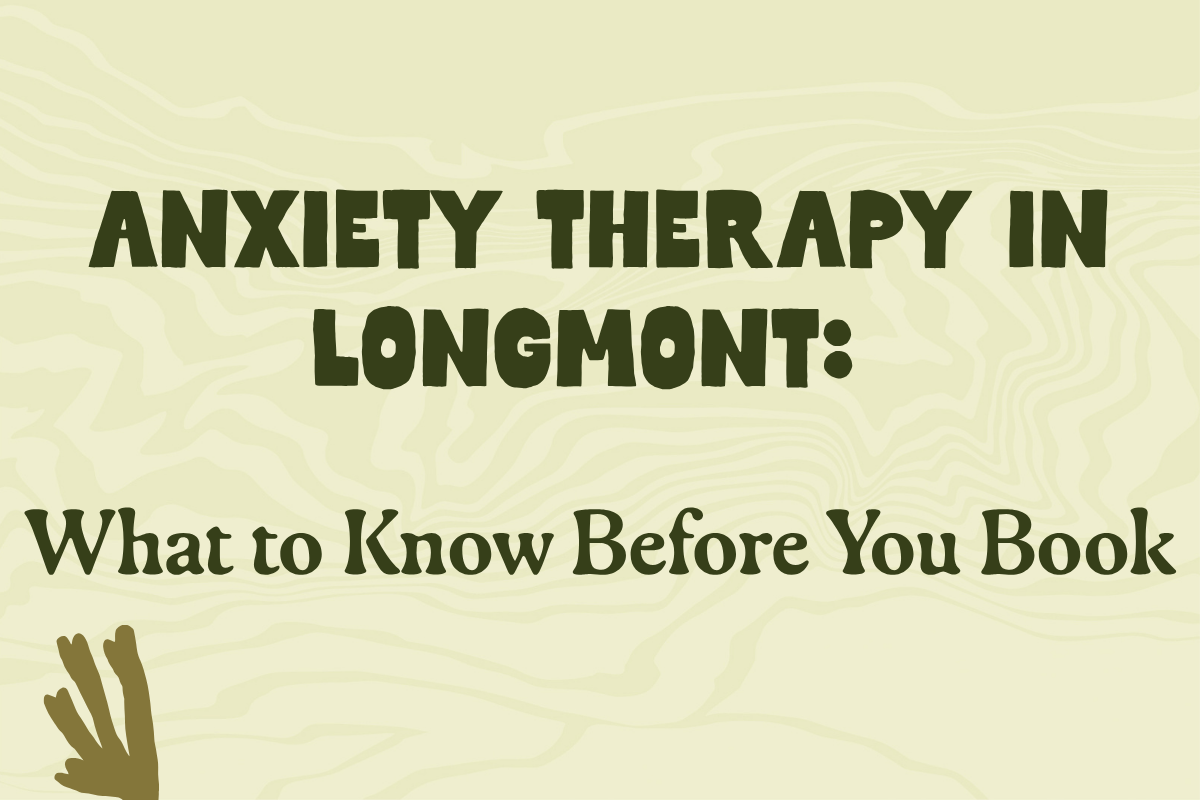 Anxiety Therapy in Longmont: What to Know Before You Book