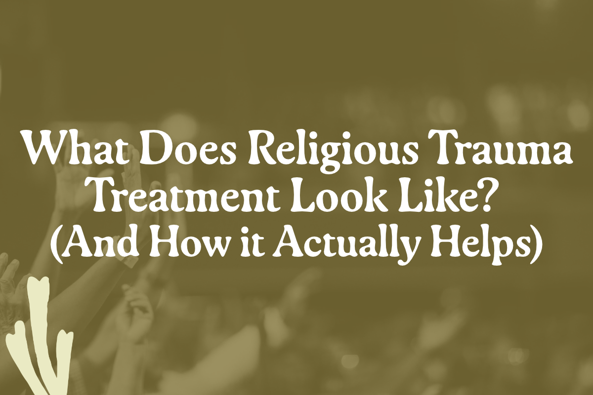 What Does Religious Trauma Treatment Look Like? (And How it Actually Helps)
