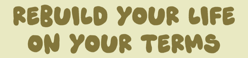 Text that reads 'Rebuild your life on your terms' on a light background.