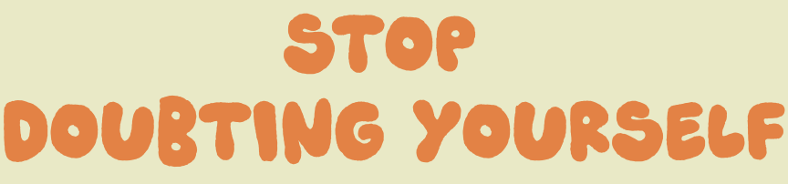 Text reads, "stop doubting yourself"