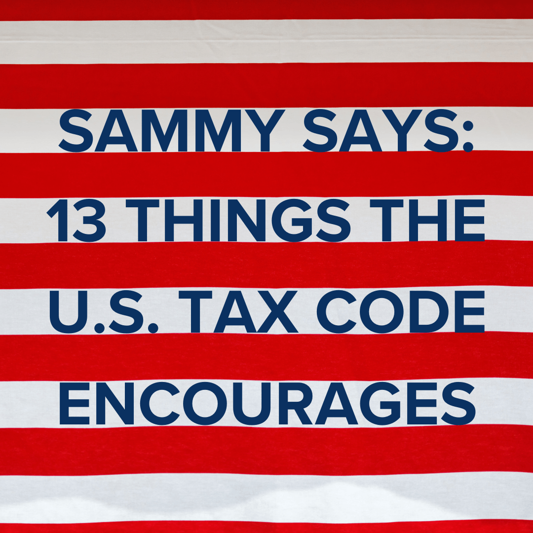 Title: "SAMMY SAYS: 13 THINGS THE U.S. TAX CODE ENCOURAGES." The background are the seven red stripes and six white stripes like an American flag.