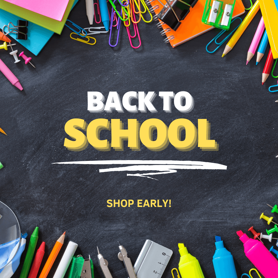 Title: "BACK TO SCHOOL" in white and yellow in the middle. Below it in yellow says "SHOP EARLY!" The background is a photo of a chalkboard with a bunch of school supplies - including pencils, crayons, compass, ruler, highlighters, push pens, etc.