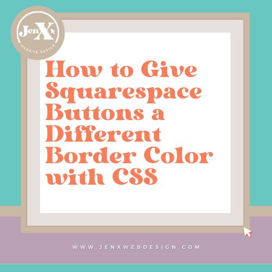 How to Give Squarespace Buttons a Different Border Color with CSS