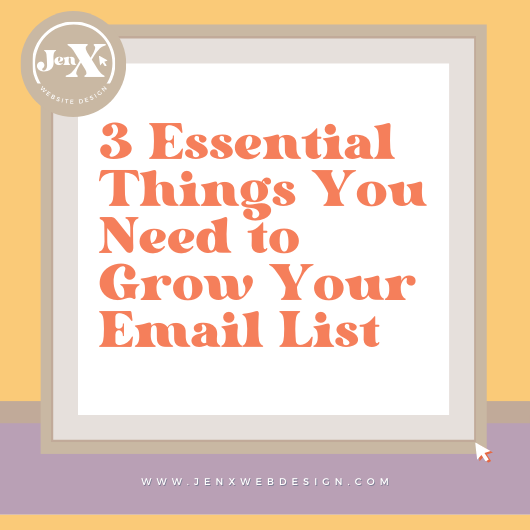 3 Essential Things You Need to Grow Your Email List
