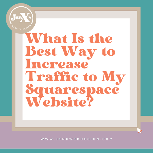 What Is the Best Way to Increase Traffic to My Squarespace Website?