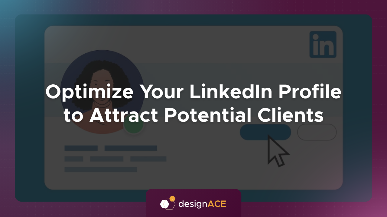 Optimize Your LinkedIn Profile to Attract Potential Clients