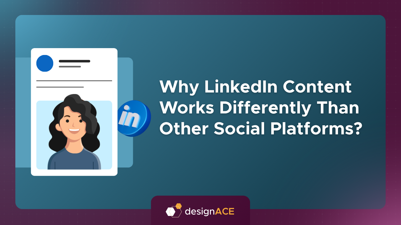 Why LinkedIn Content Works Differently Than Other Social Platforms?