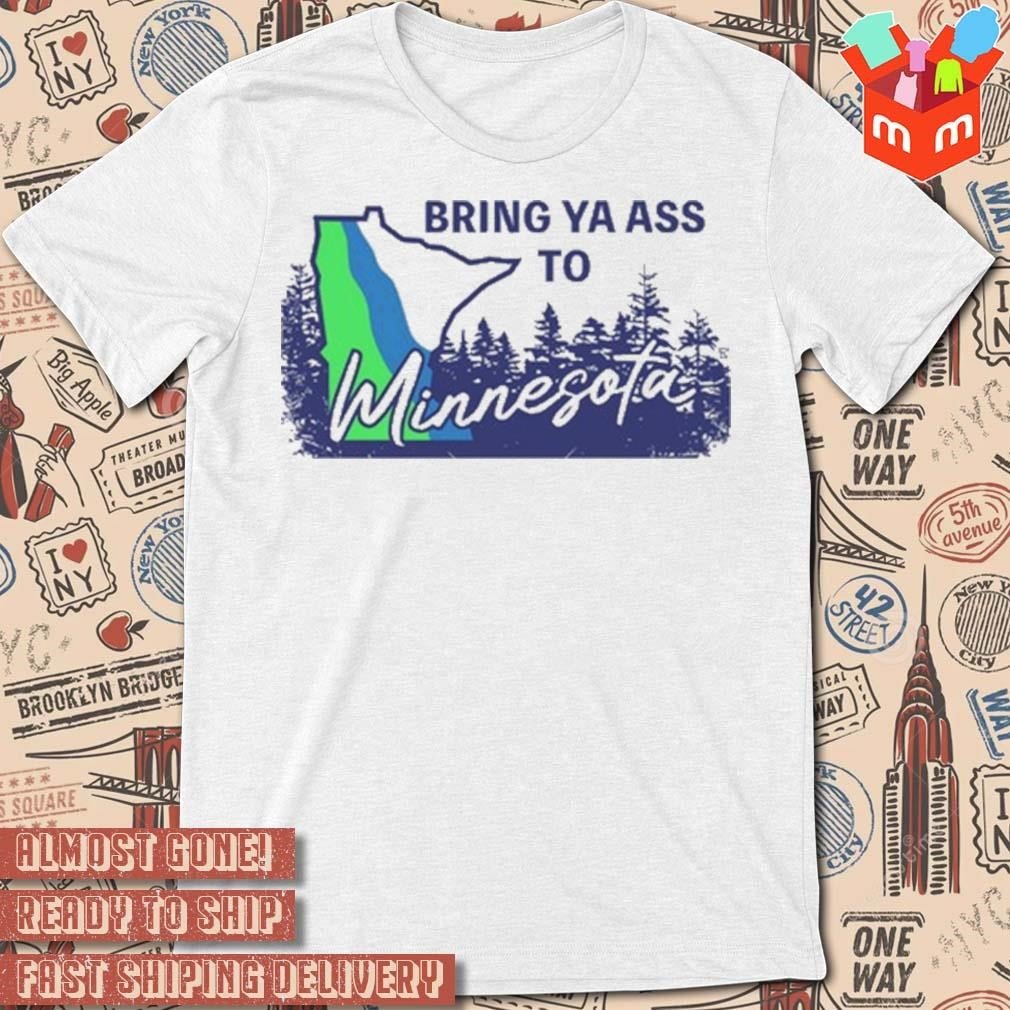 Bring-Ya-Ass-To-Minnesota-Road-Sign-T-shirt.jpg