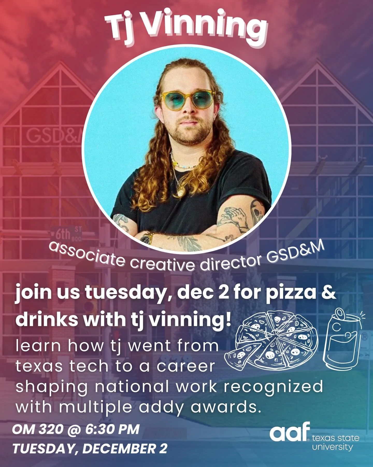 Last meeting of the semester!! 🚨
Excited to welcome TJ Vinning, Associate Creative Director at GSD&amp;M, to our next AAF TXST meeting! 3
Join us Tuesday, Dec 2 at 6:30 PM in OM 320 for pizza, drinks, and insight into how he built a nationally recog