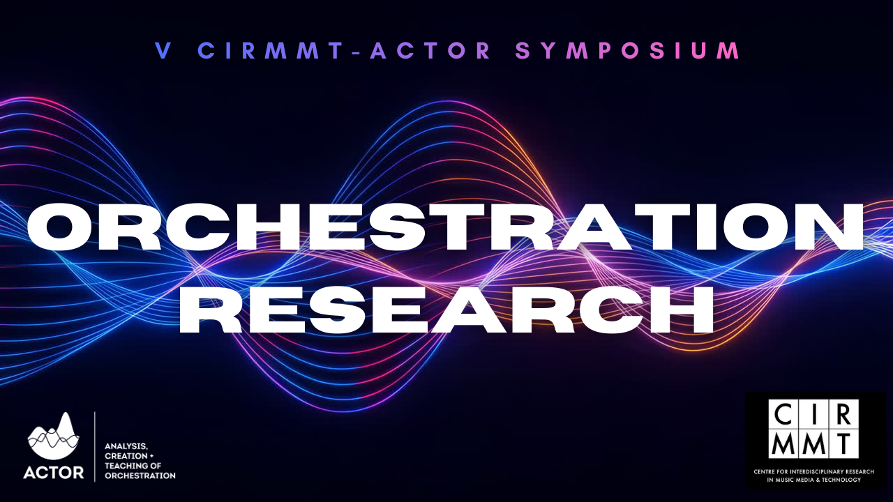 V CIRMMT-ACTOR Symposium on Orchestration Research