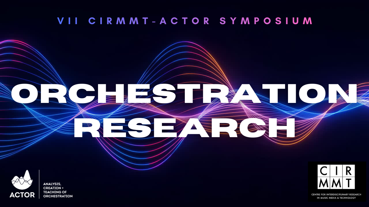 VII CIRMMT-ACTOR Symposium on Orchestration Research