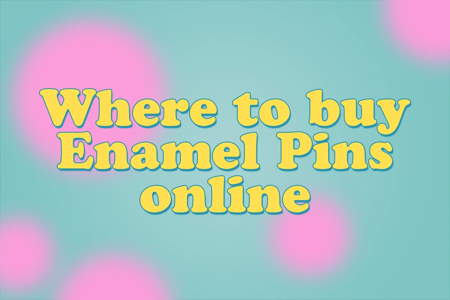 Where to buy enamel pins ONLINE