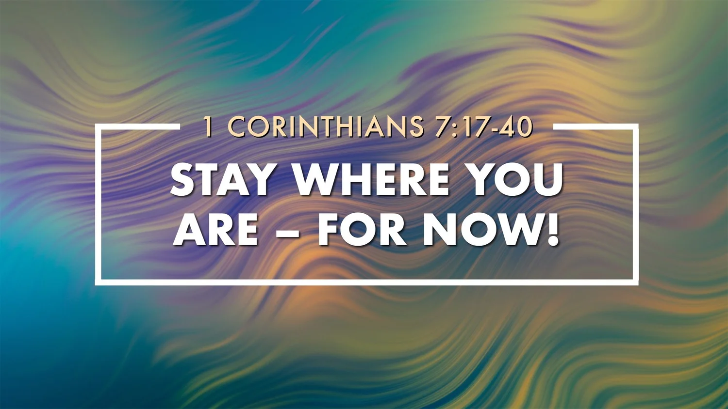 Stay Where You Are – For Now!