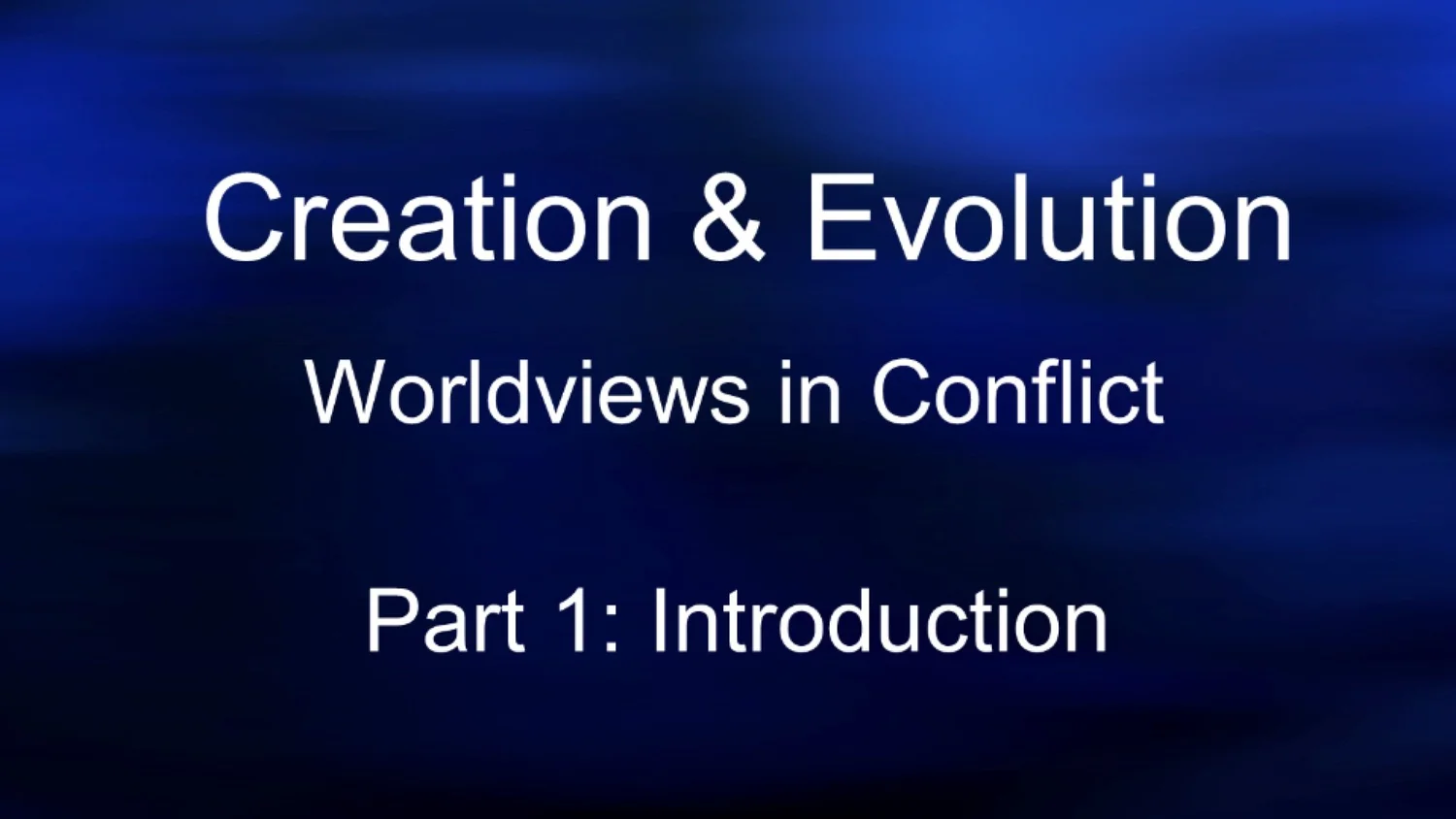 Worldviews in Conflict | Creation & Evolution (Session 1)