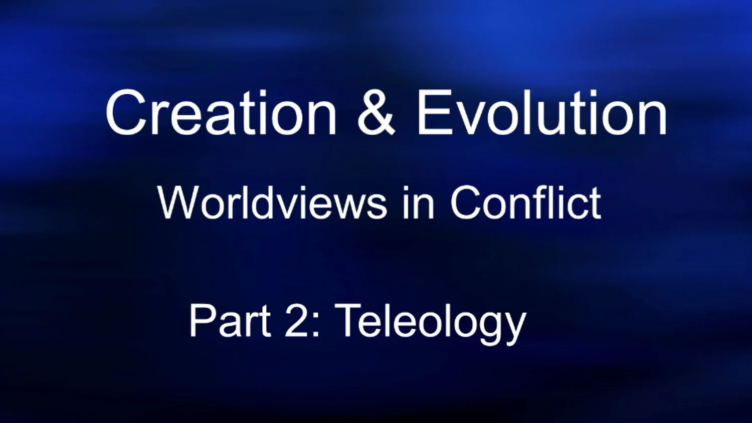 Creation & Evolution | Worldviews in Conflict | Session 2 | Teleology