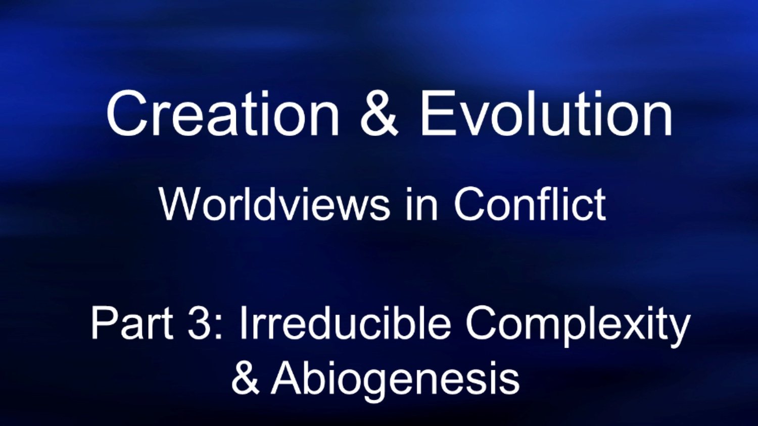 Creation & Evolution | Worldviews in Conflict | Session 3 | Irreducible Complexity