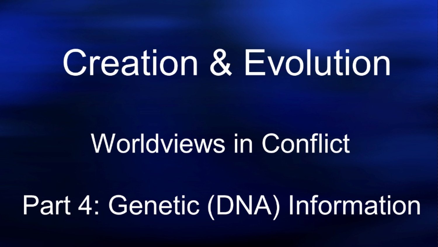 Creation & Evolution | Worldviews in Conflict | Session 4 | DNA