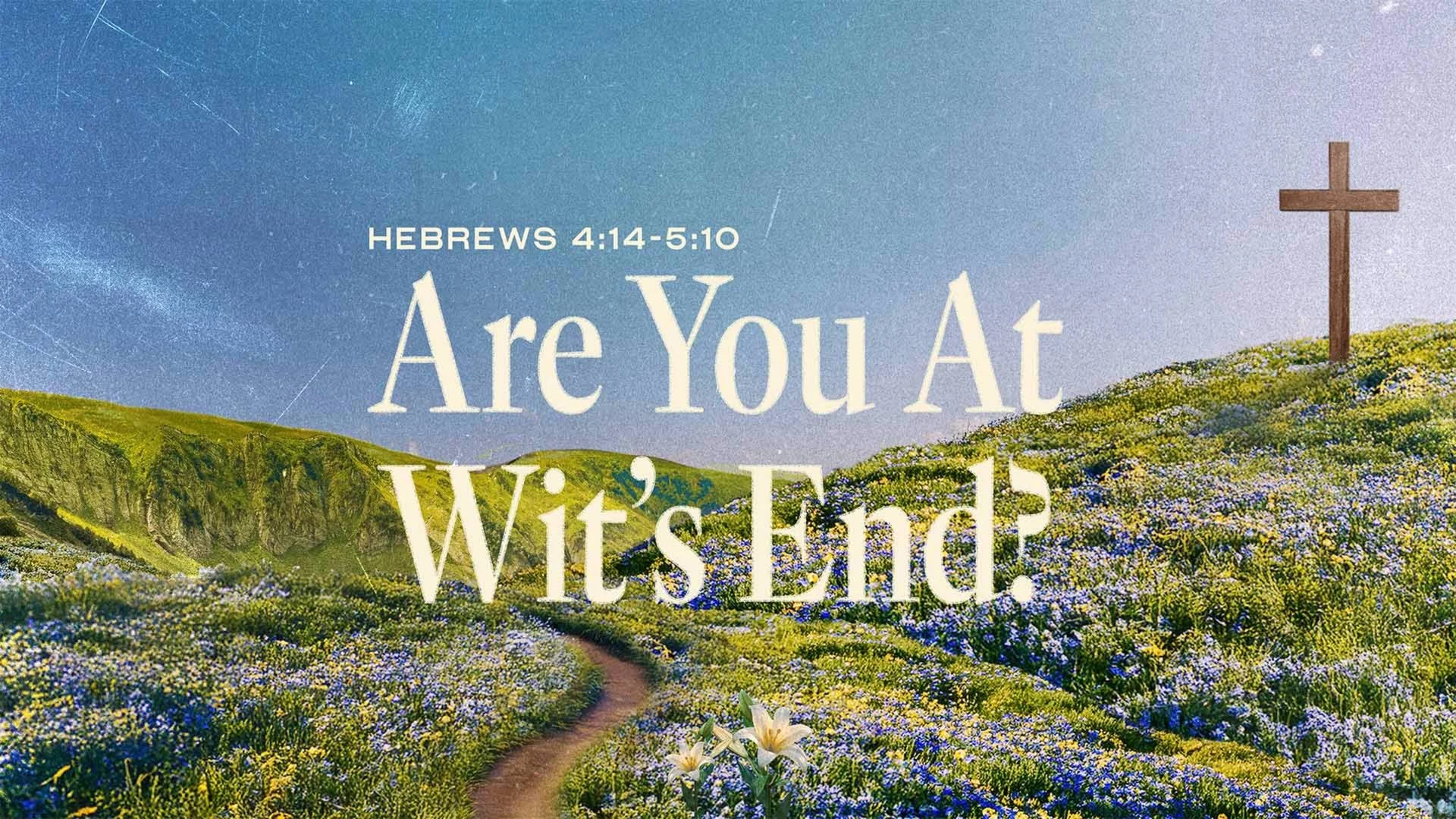Are You at Wit's End?