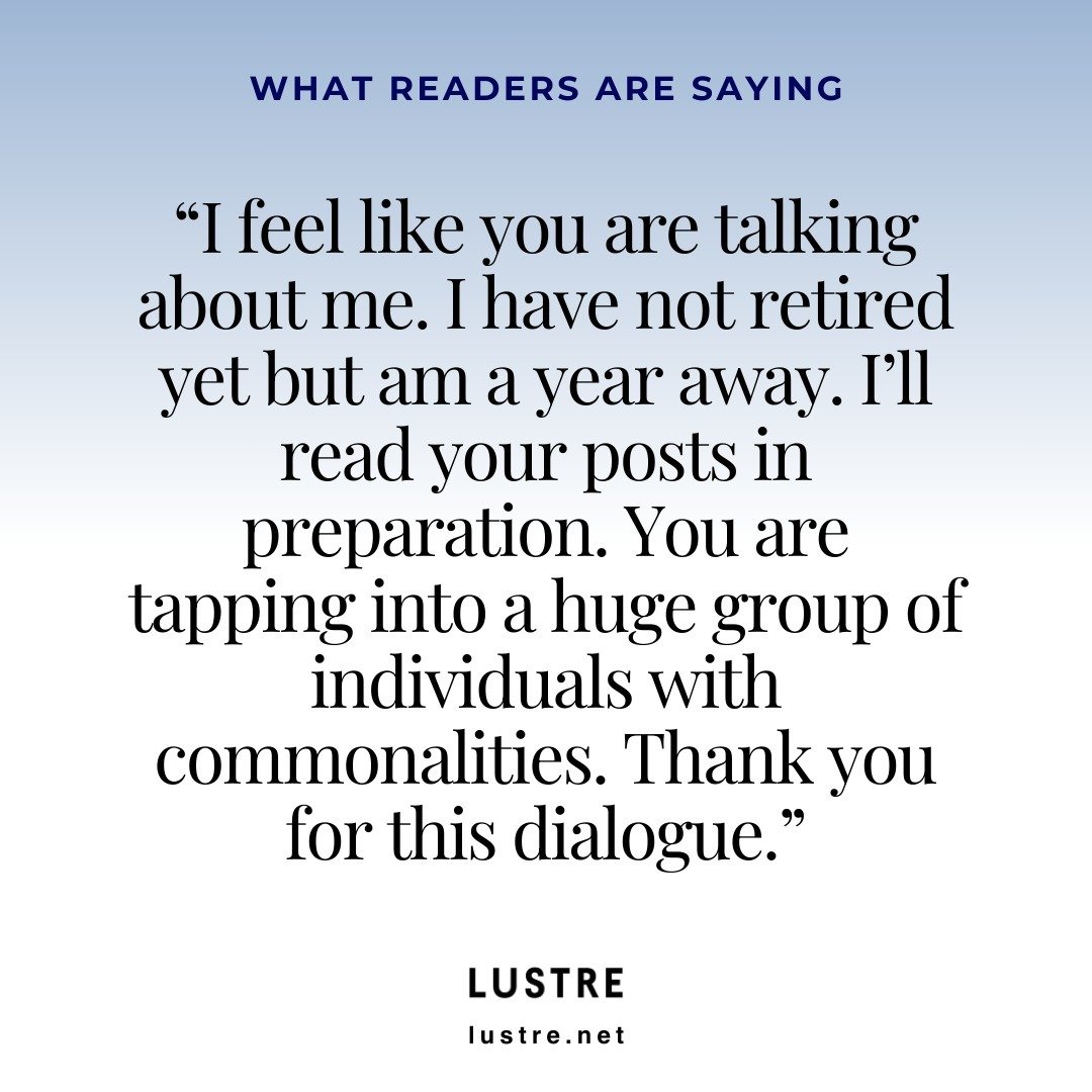 Join Lustre, a community of retired women who are not done and creating a new vision of retirement for modern women. 

By becoming a member you will get a weekly newsletter, invitations to members-only events, special travel&nbsp;tips and more--all d