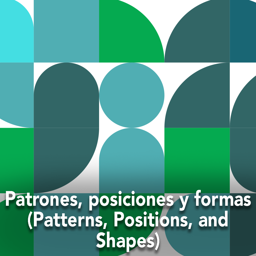 Patrones, posiciones y formas (Patterns, Positions, and Shapes)