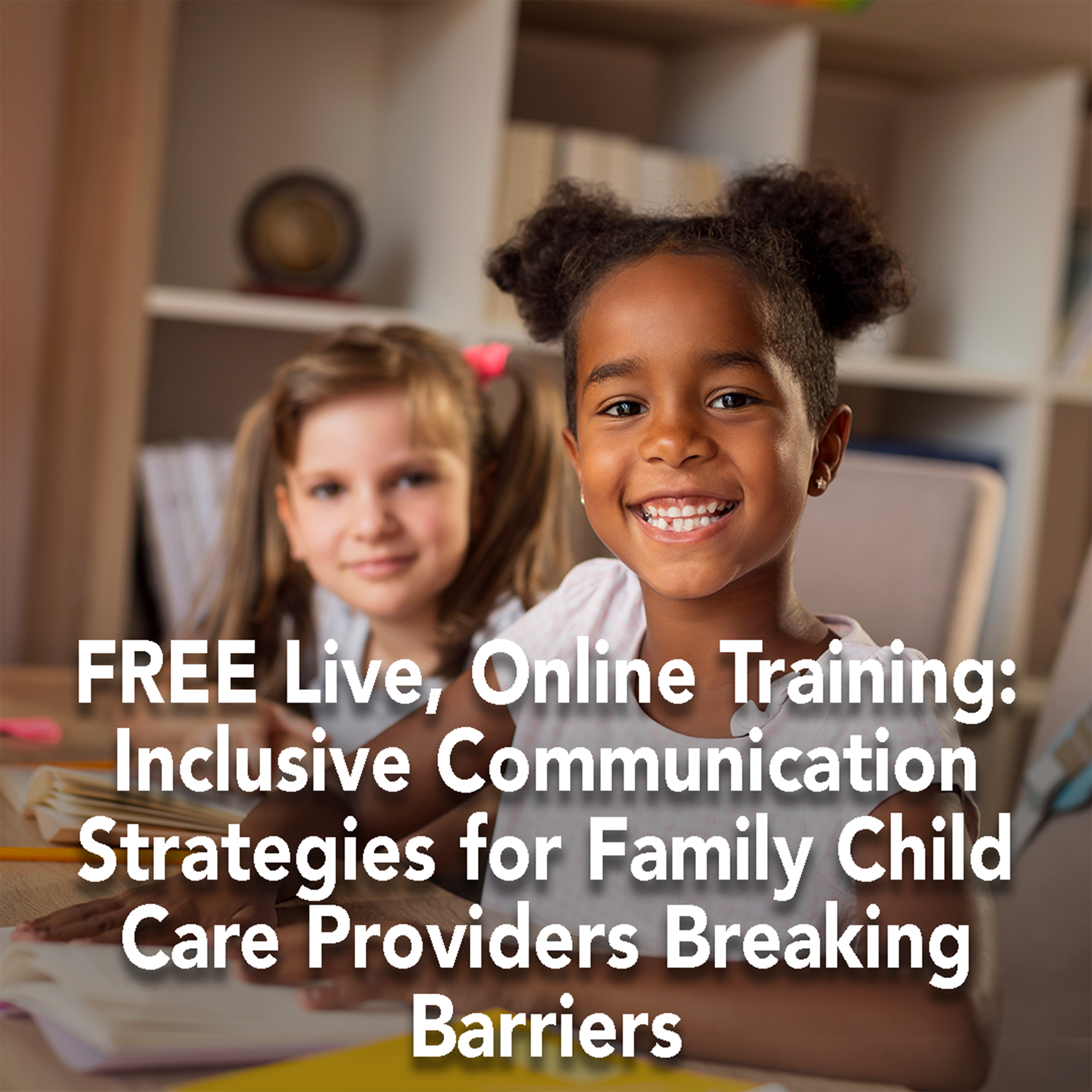 FREE Live, Online Training: Inclusive Communication Strategies for Family Child Care Providers Breaking Barriers pt. 3
