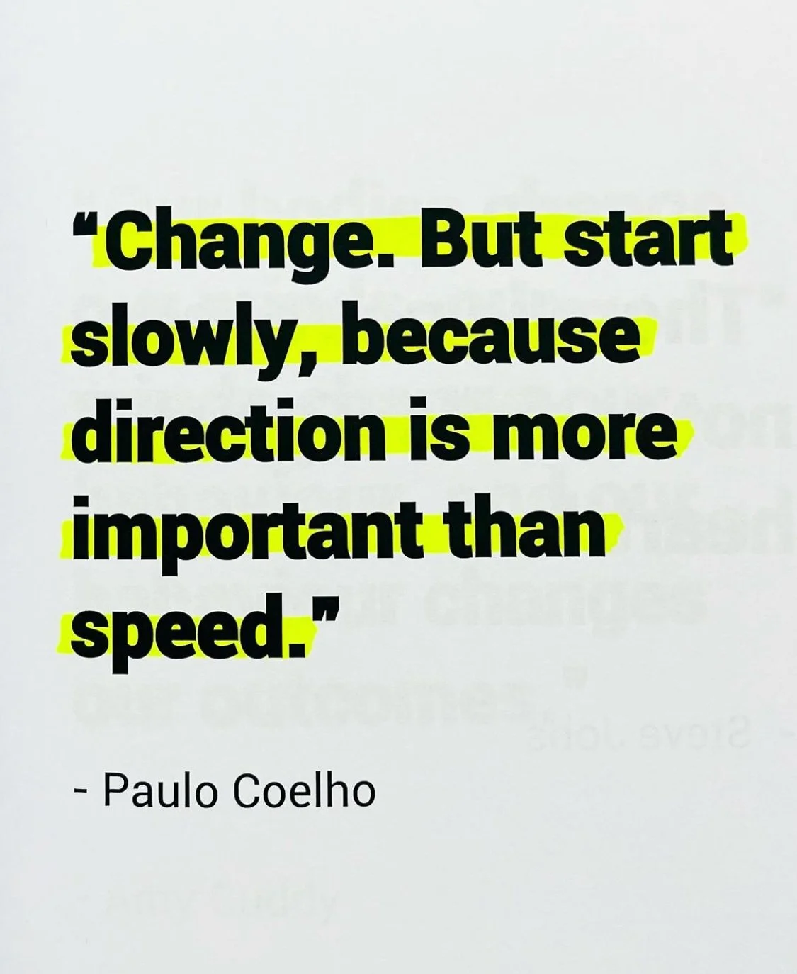 Quote by Paulo Coelho reading, “Change. But start slowly, because direction is more important than speed.”