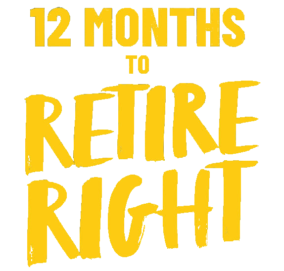 Yellow text heading says '12 Months To Retire Right'