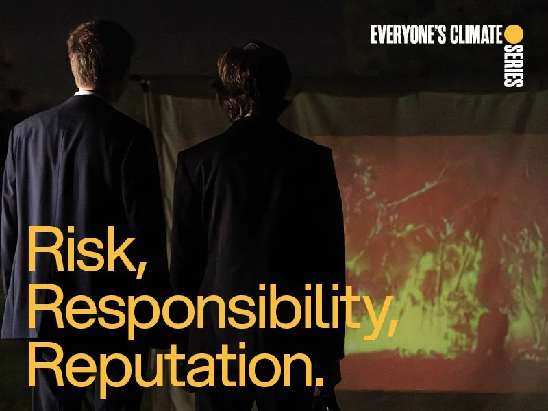 Everyone’s Climate Series: Risk, Responsibility, Reputation.