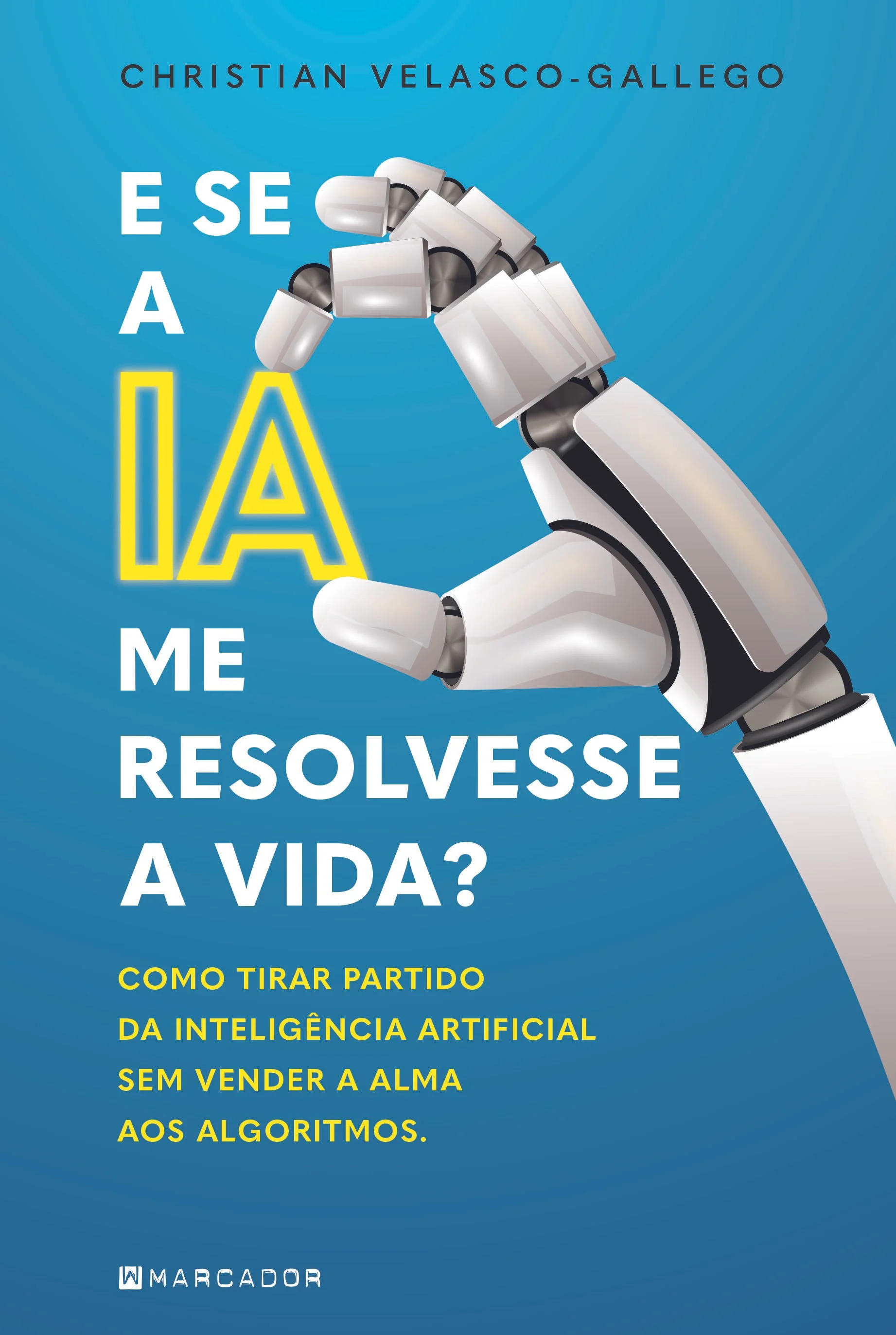 Portada del libro titulado "E se a IA me resolvesse a vida?" de Christian Velasco-Gallego.