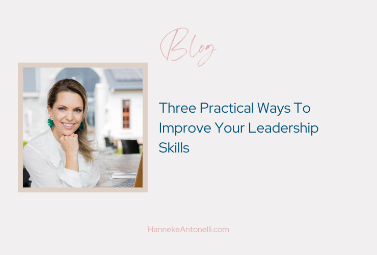 Three Practical Ways To Improve Your Leadership Skills