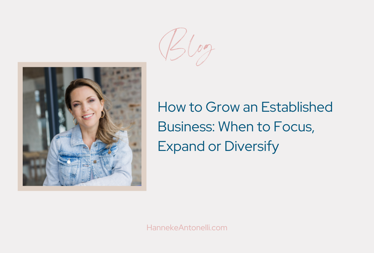 How to Grow an Established Business: When to Focus, Expand or Diversify