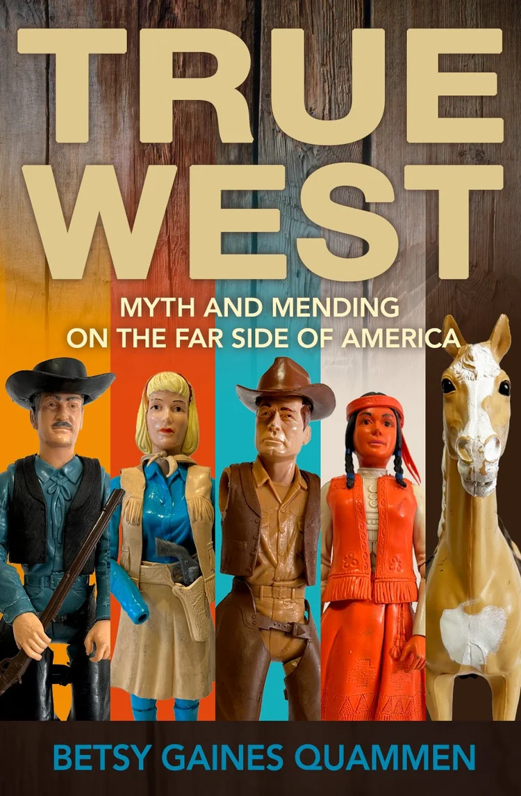 True West — Betsy Gaines Quammen
