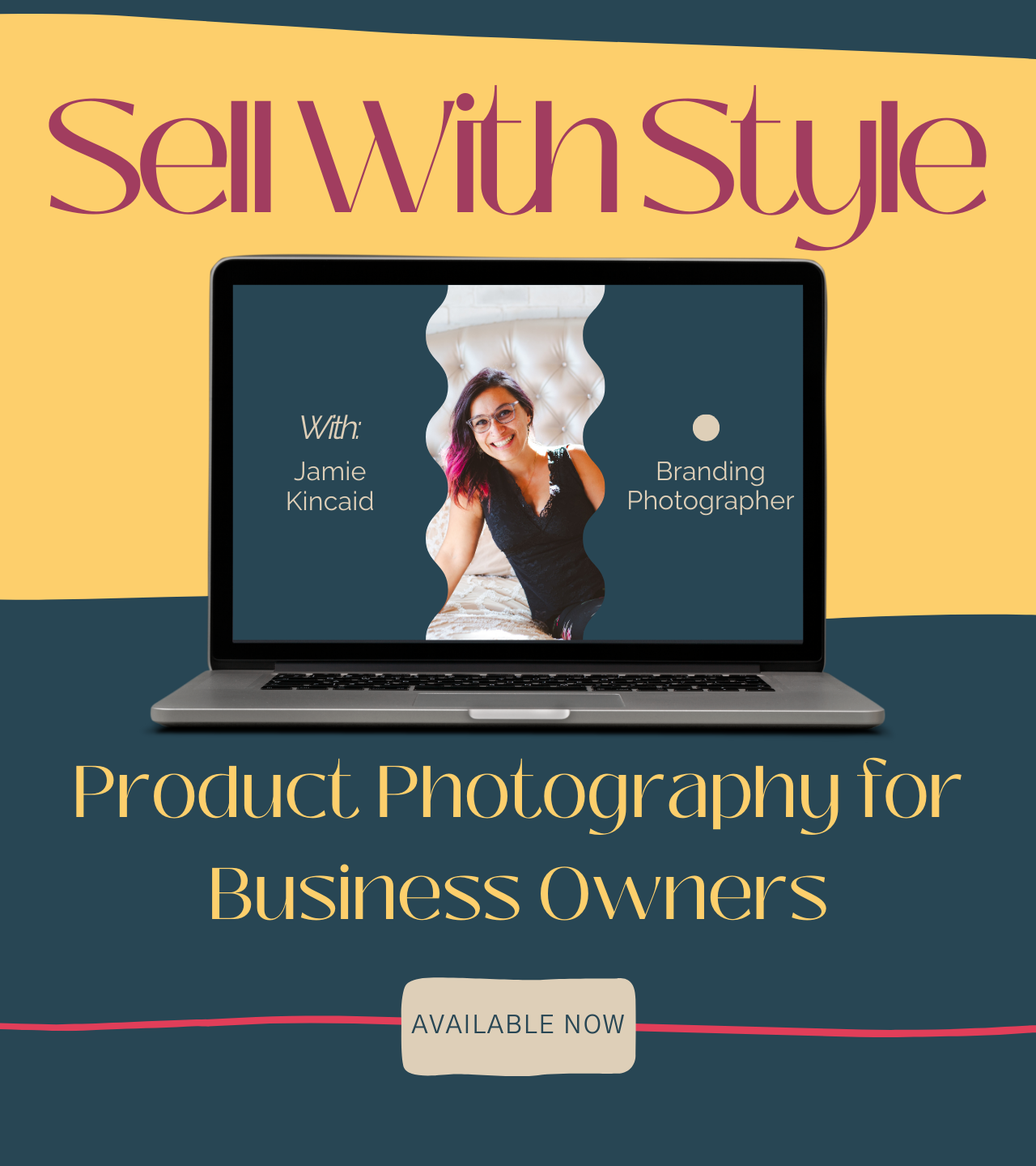 Promotional graphic for "Sell With Style" featuring a laptop screen displaying a person identified as Jamie Kincaid, described as a branding photographer. The text reads "Product Photography for Business Owners" with "Available Now" at the bottom.