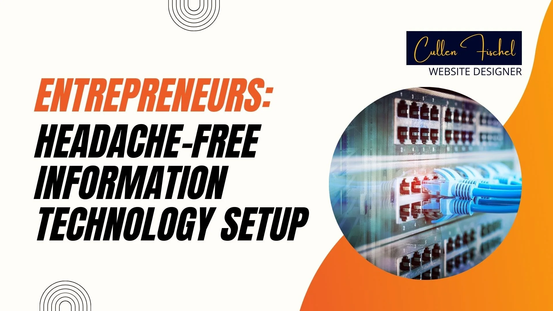 Cullen Fischel Website Designer discusses pain free information technology setup