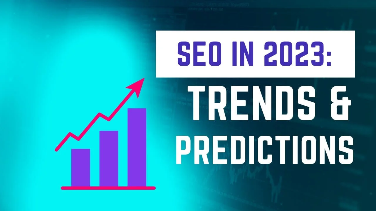 SEO in 2023: Upcoming Trends and Predictions