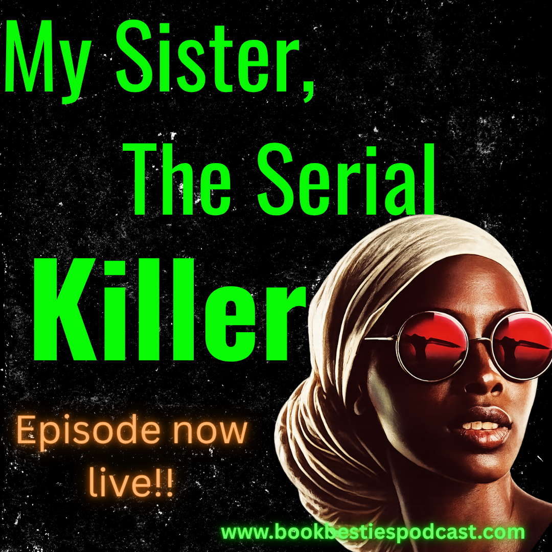Book Besties Season 10 Episode 10: My Sister, the Serial Killer
