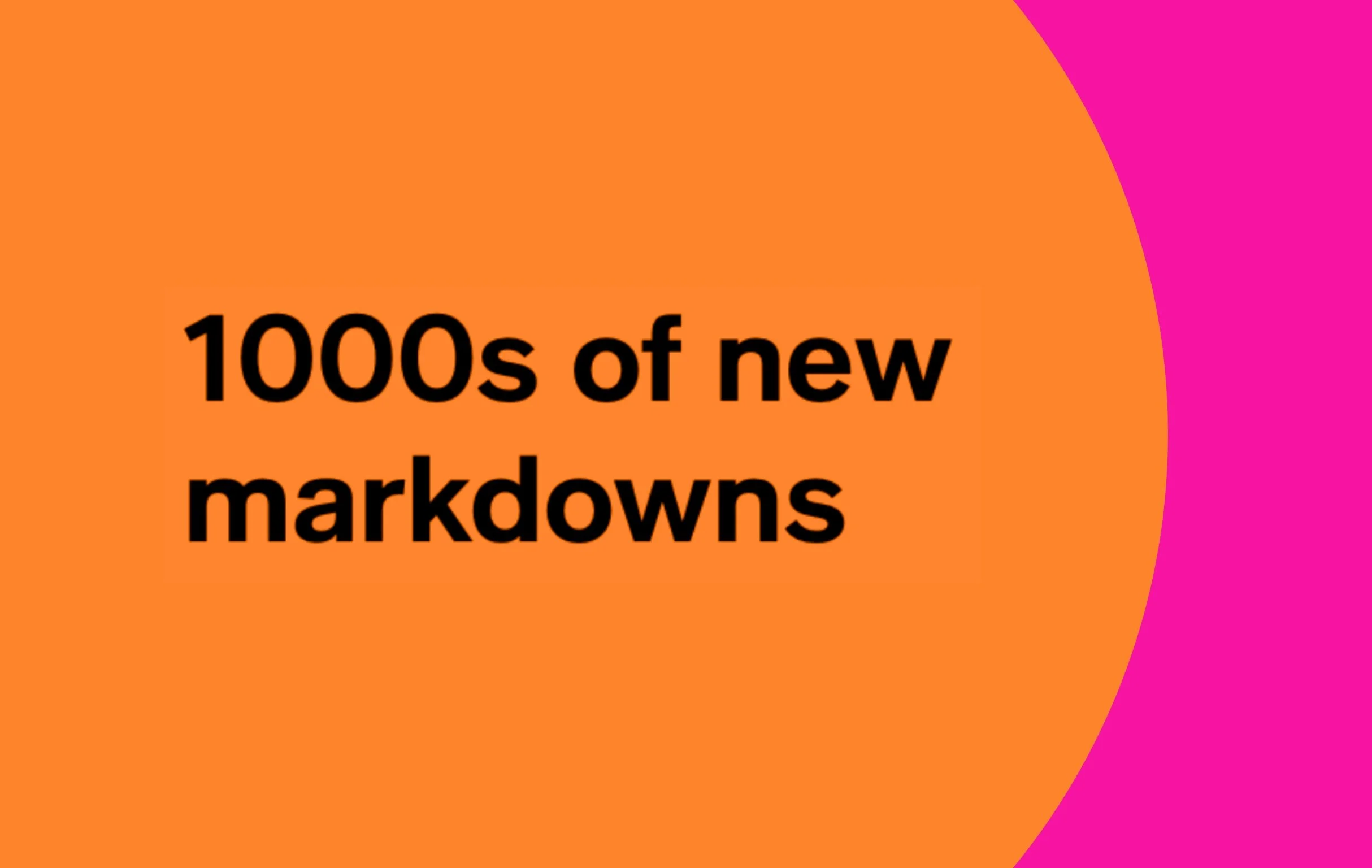 Text on colorful background reads '1000s of new markdowns' with orange and pink designs.