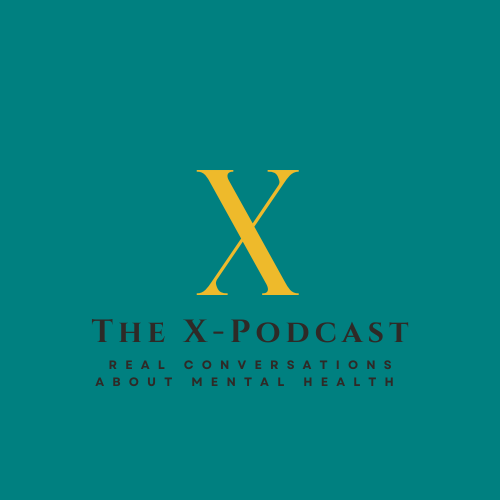 The X-Podcast: Real Conversations About Mental Health 