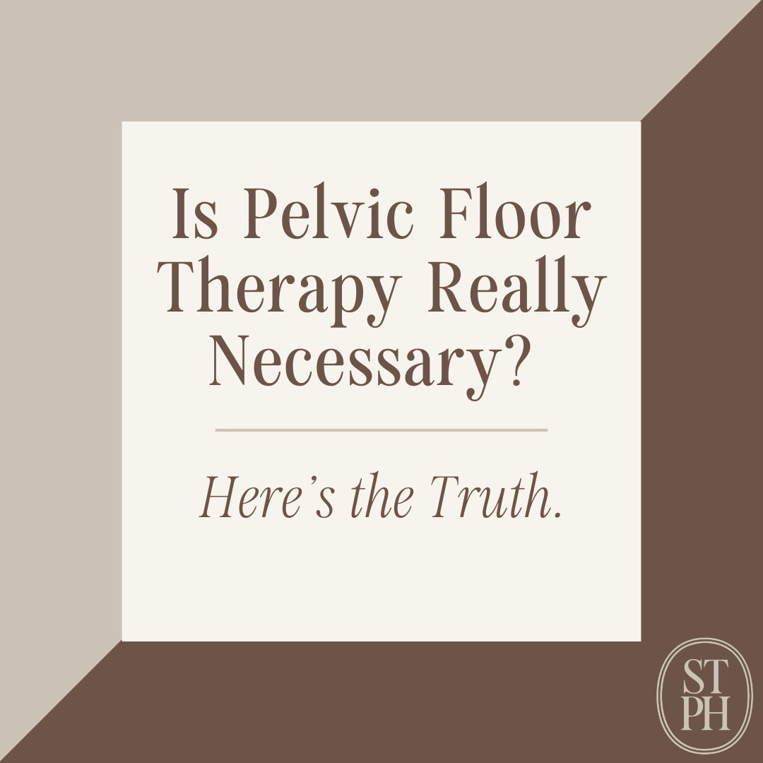 Is Pelvic Floor Therapy Really Necessary? Here’s the Truth.