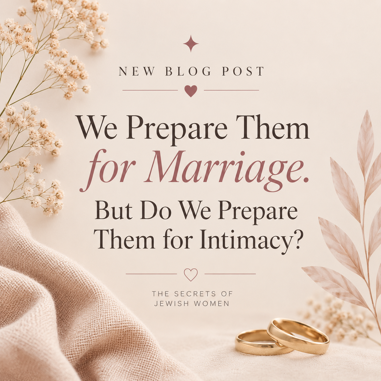 WE PREPARE THEM FOR MARRIAGE. BUT DO WE PREPARE THEM FOR INTIMACY?